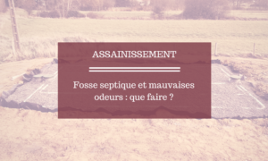 Fosse septique et mauvaises odeurs que faire | TP Pajot Mourain