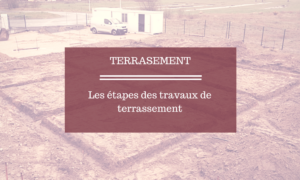 Etapes des travaux de terrassement | Pajot Mourain