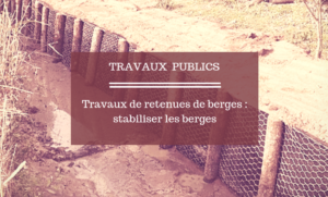 Travaux de retenue de berge