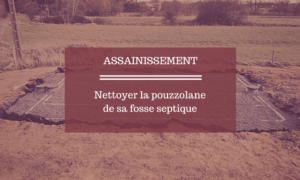 Nettoyer pouzzolane fosse septique | TP PAJOT MOURAIN