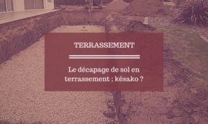 Decapage sol terrassement